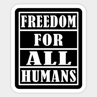 FREEDOM FOR ALL HUMANS Sticker